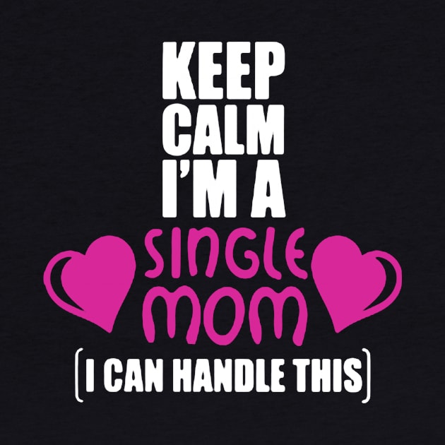 Keep Calm I’m A Single Mom by babettenoella